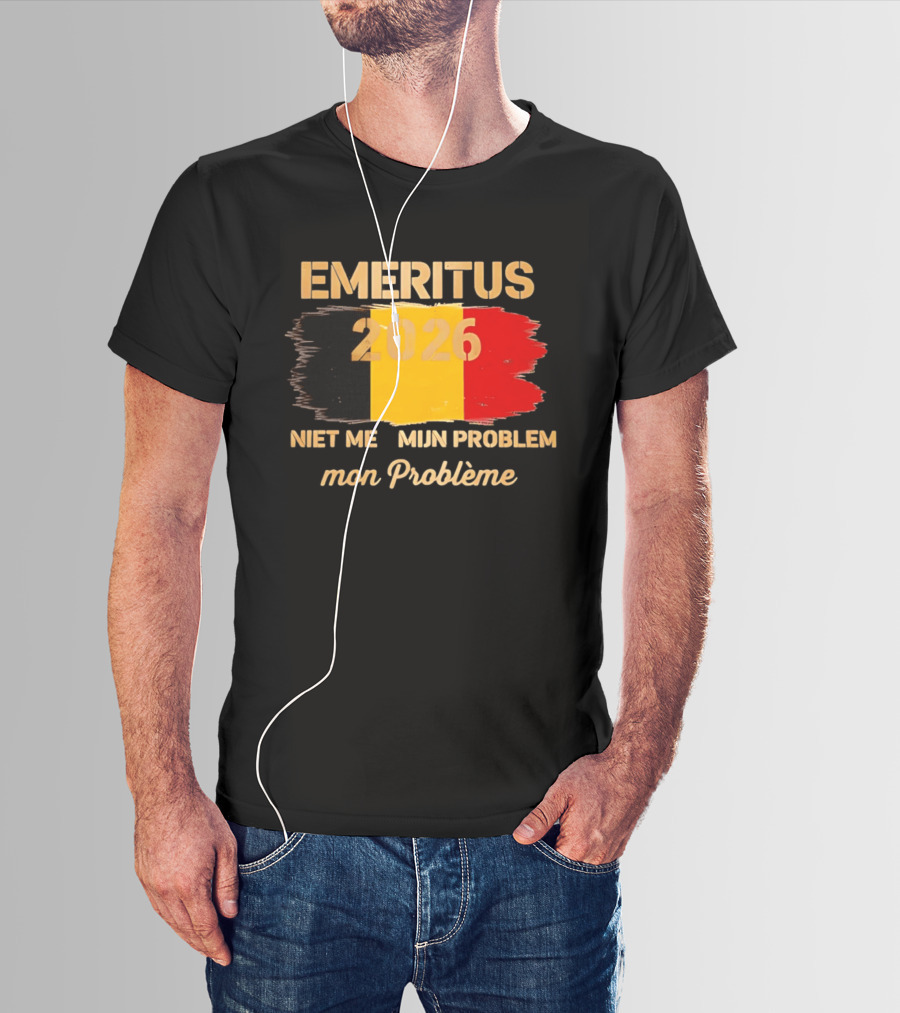 Emeritus 2026 Niet Meer Mijn Probleem Mon Problème Flag Belgium T-Shirt