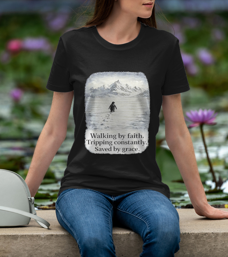 Walking By Faith Tripping Constantly Saved By Grace Penguin In Snowy Mountain Landscape T-Shirt