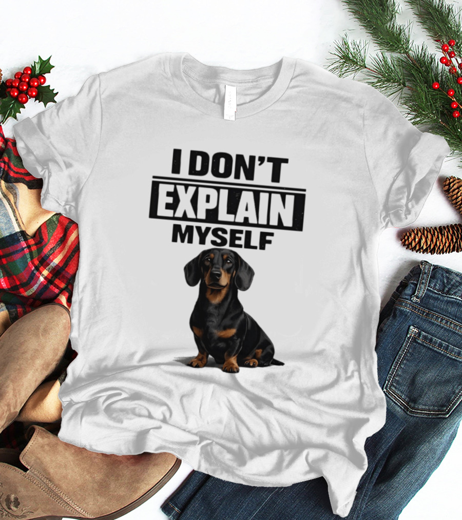 Dachshund I Don't Explain Myself T-Shirt