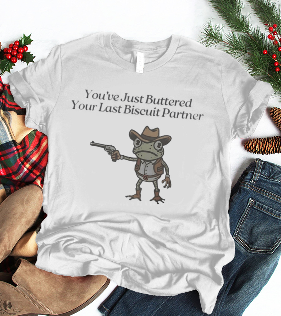 Frog Holding Pistol You've Just Buttered Your Last Biscuit Partner Cowboy T-Shirt