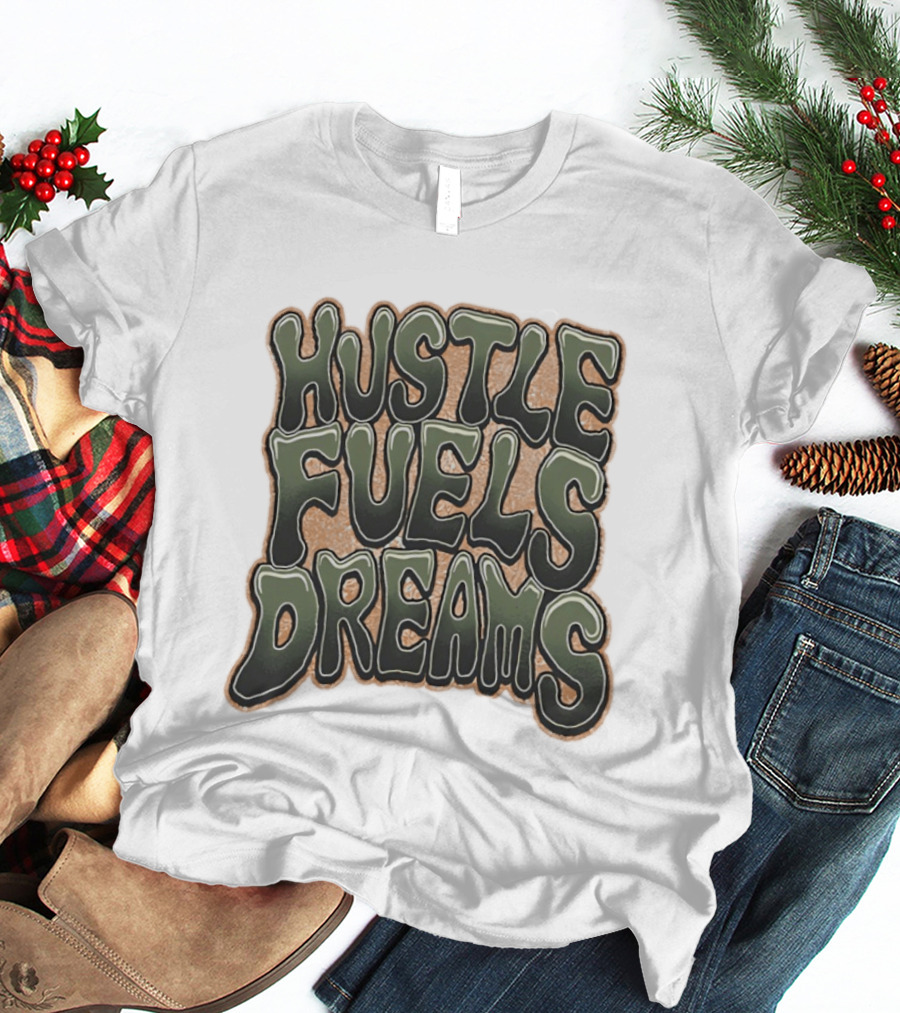 Hustle Fuels Dreams Bold Motivational T-Shirt