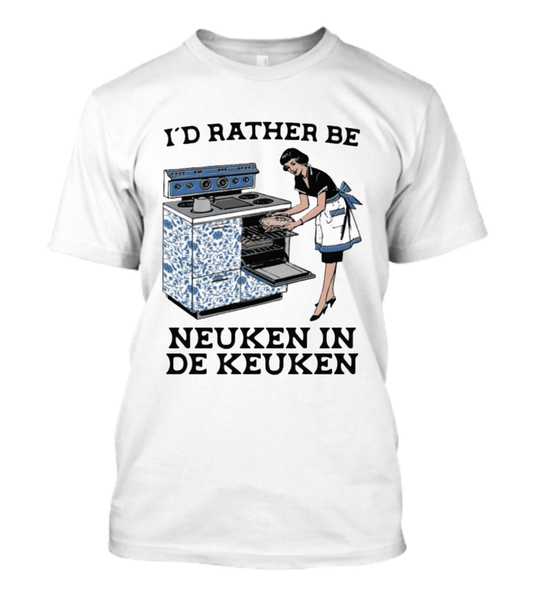 I'd Rather Be Neuken In De Keuken T-Shirt