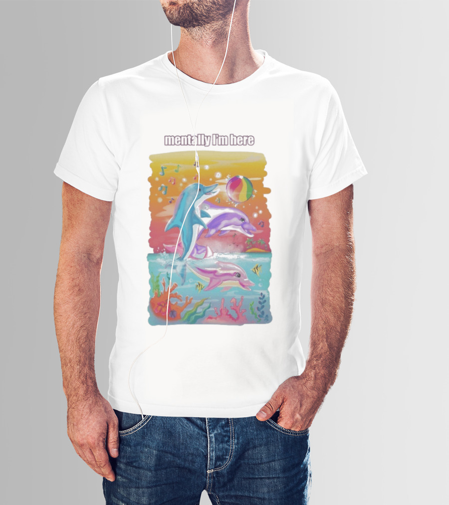 Mentally I'm Here Dolphins Colorful Beach Fun Music Notes T-Shirt