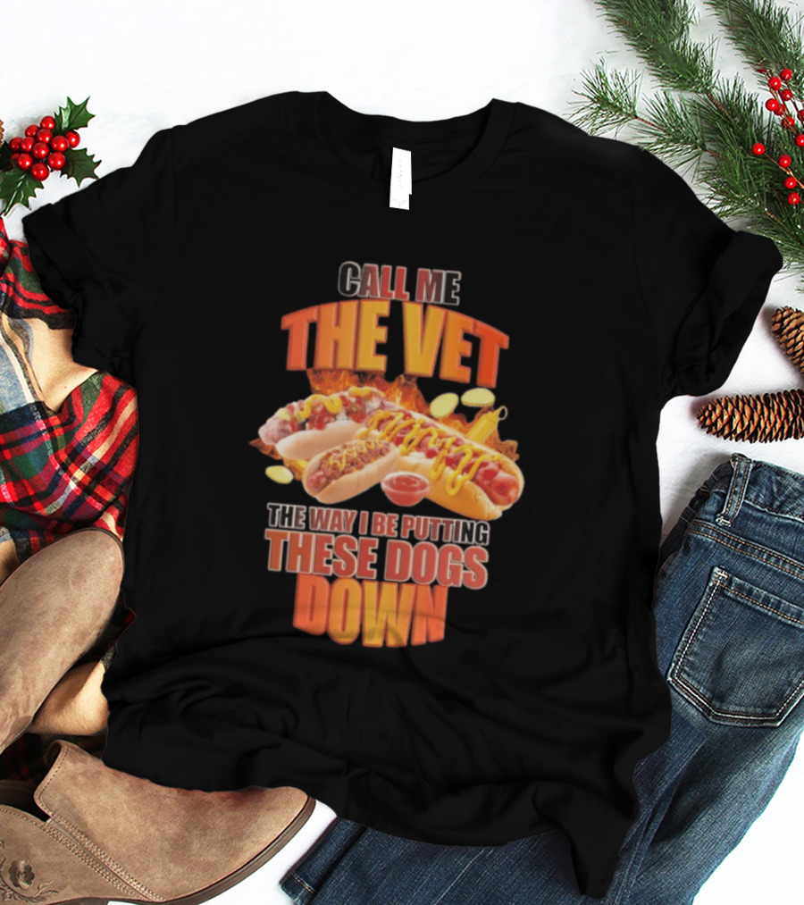 Call Me The Vet Hotdog Joke Putting These Dogs Down T-Shirt