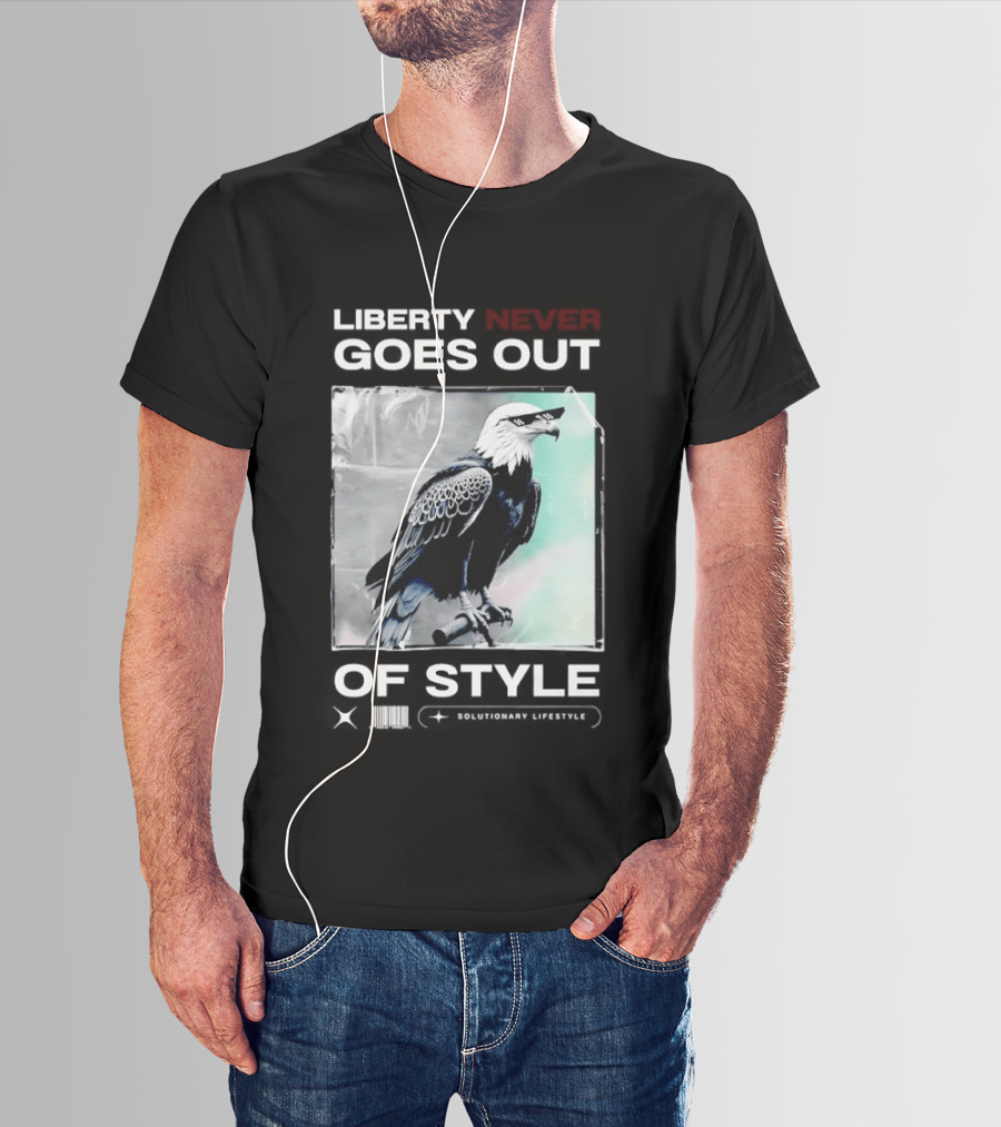 Eagle Liberty Never Goes Out Of T-Shirt
