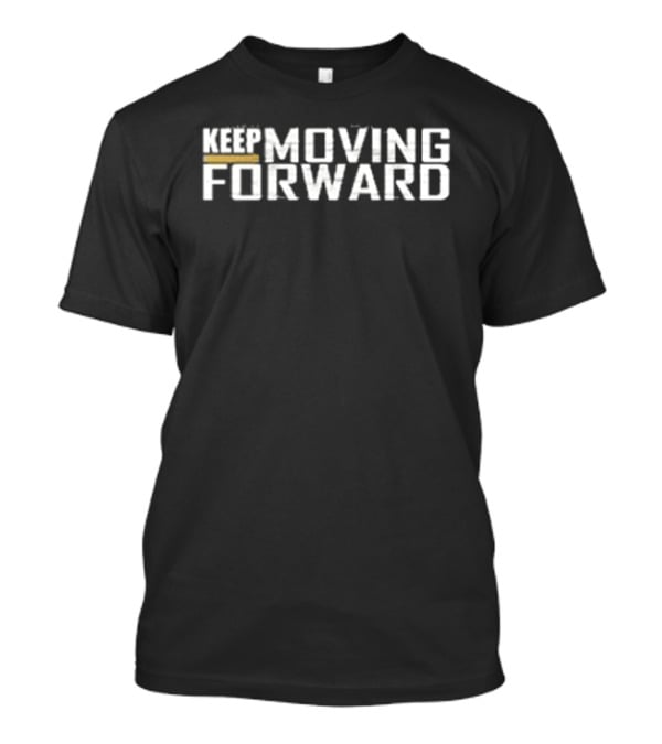 Keep Moving Forward Quitting Is Not Acceptable T-Shirt