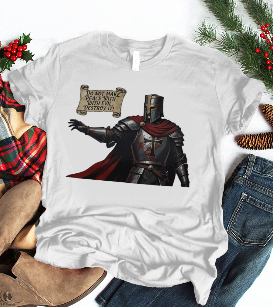 Knights Templar Do Not Make Peace With Evil Destroy It Medieval Crusader Armor Red Cloak T-Shirt