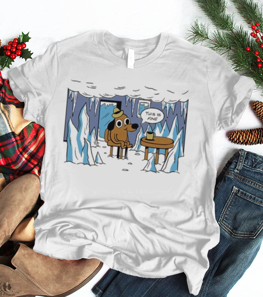 This Is Fine Dog Meme Frozen Everything Is Fine Ice Cave T-Shirt