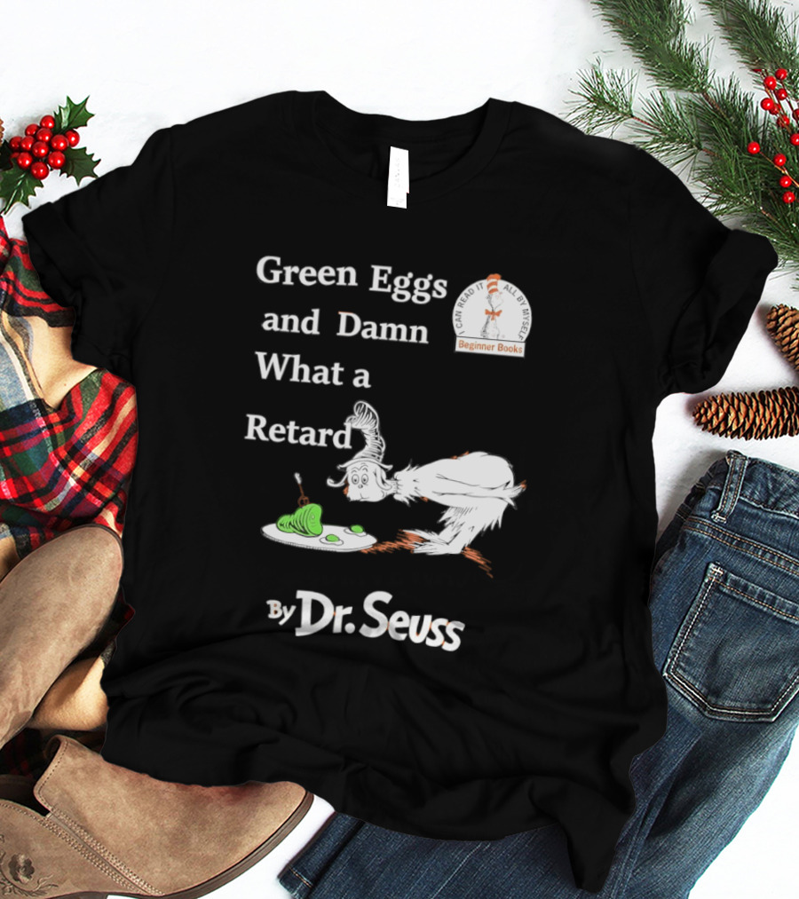 Dr Seuss Green Eggs And Damn What A Retard T-Shirt