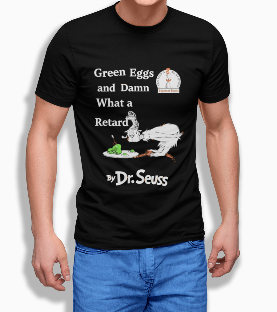 Dr Seuss Green Eggs And Damn What A Retard T-Shirt