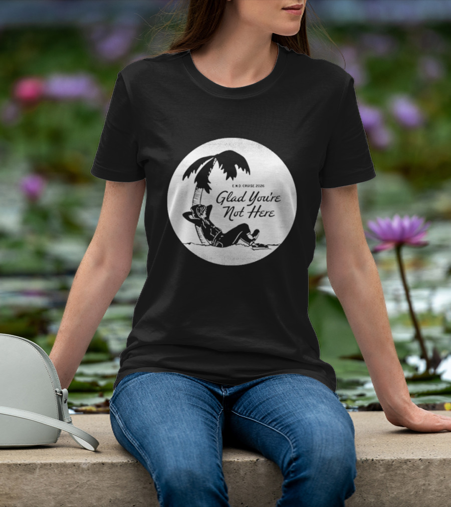 Glad You're Not Here Emo's Not Dead Cruise Palm Tree Relaxation T-Shirt