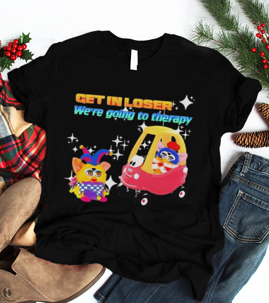 Get In Loser We're Going To Therapy Jester Furby Toy Car Playful T-Shirt