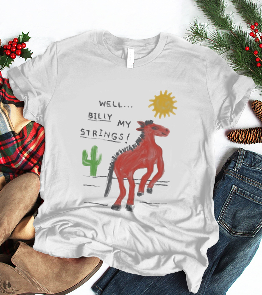 Well Billy My Strings Cactus And Sun Horse T-Shirt
