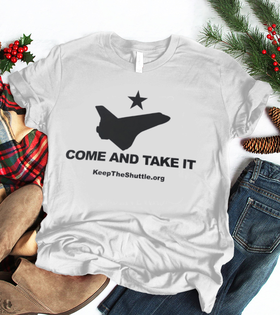 Come And Take It Space Shuttle KeepTheShuttleFlying.org T-Shirt