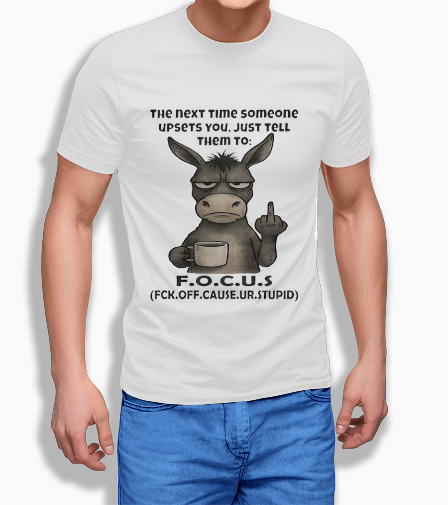 Donkey Middle Finger Next Time Someone Upsets You Just Tell Them Focus T-Shirt
