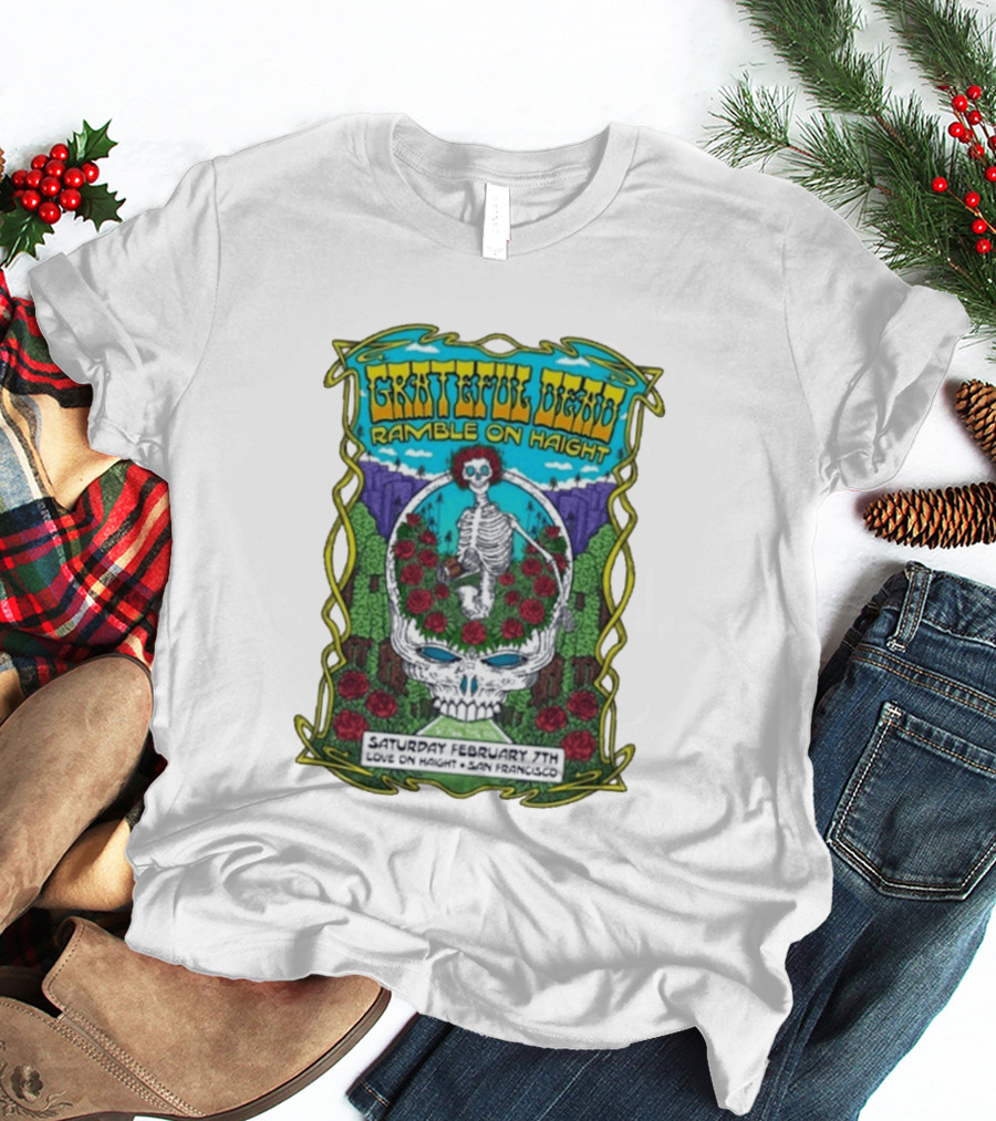 Grateful Dead Ramble On Haight Love On Haight San Francisco February 7 Skeleton Roses T-Shirt