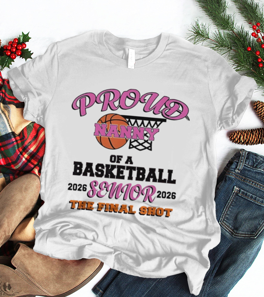 Proud Nanny Basketball Senior 2026 The Final Shot T-Shirt