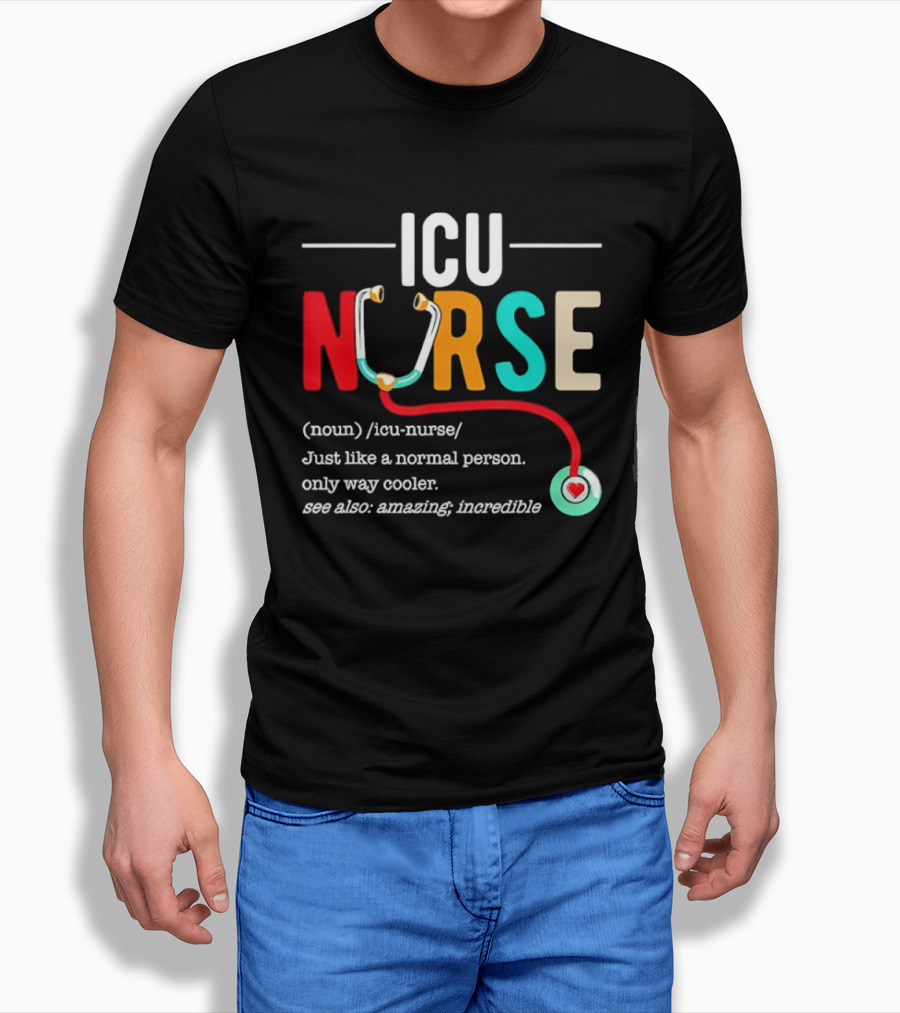 ICU Nurse Just Like A Normal Person Only Way Cooler Stethoscope Heart T-Shirt