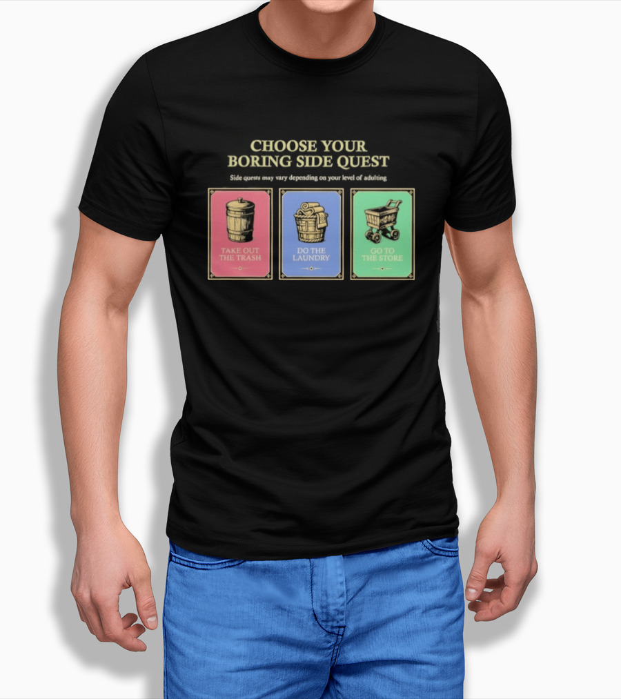 Choose Your Boring Side Quest Take Out The Trash Do The Laundry Go To The Store T-Shirt
