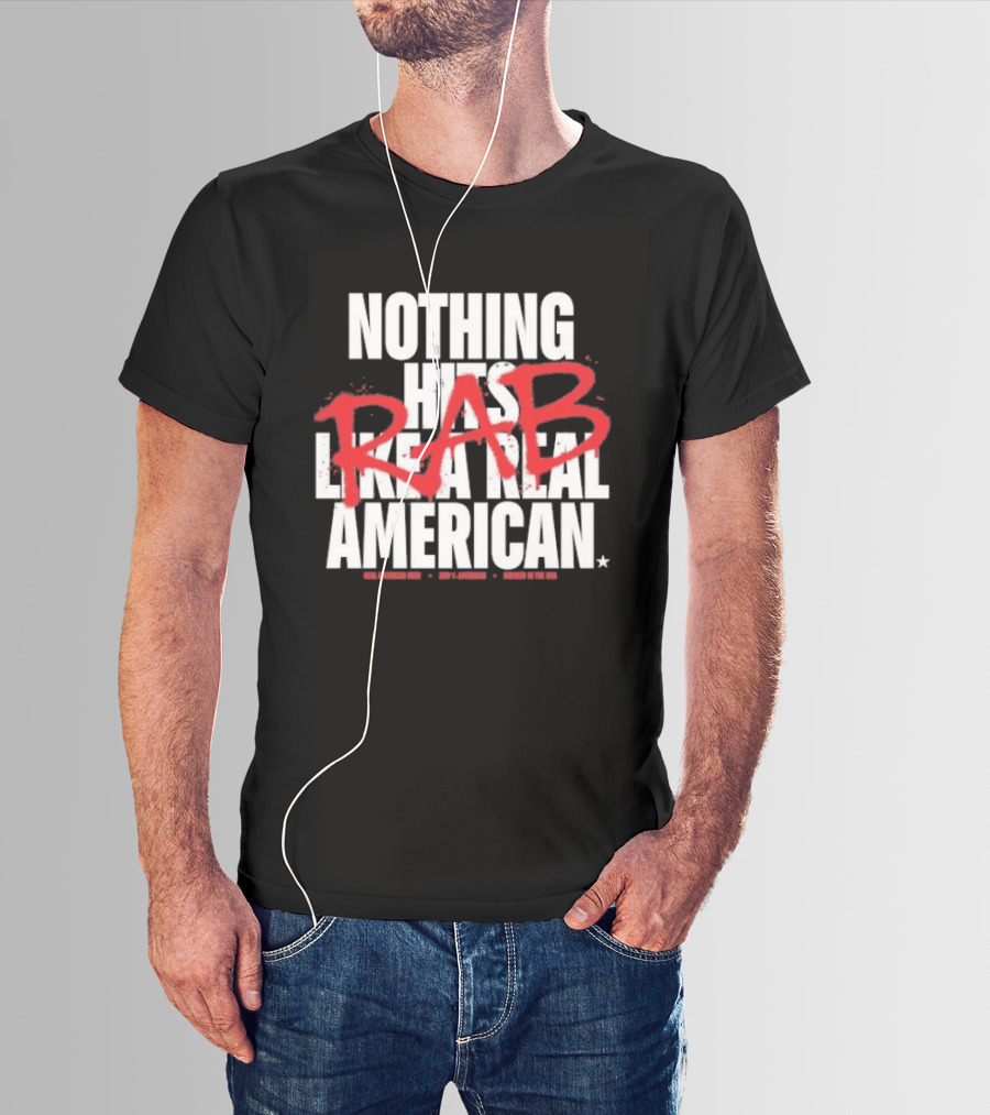 Nothing Hits Like A Real American RAB Brewed In The USA T-Shirt