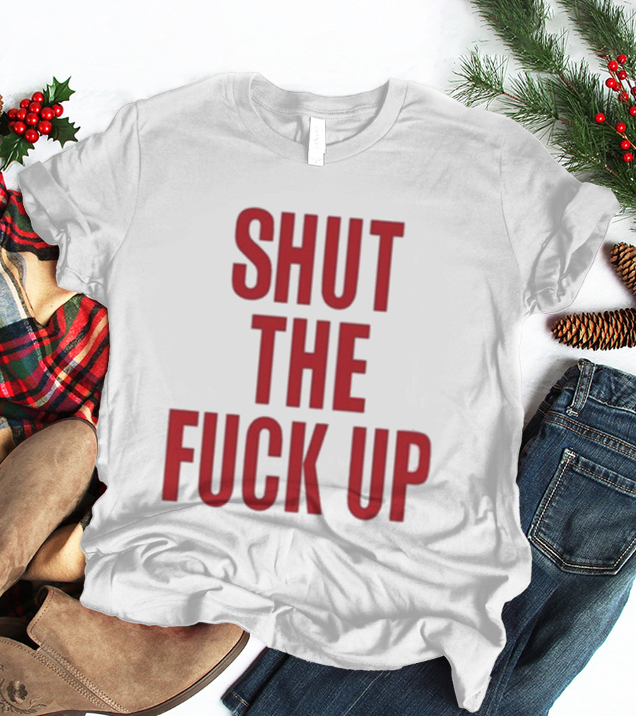 SHUT THE FUCK UP Arika T-Shirt
