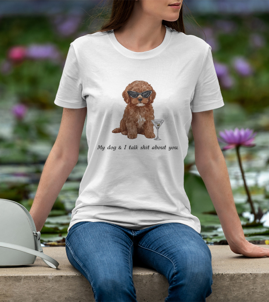Poodle Wearing Glasses My Dog And I Talk Shit About You T-Shirt