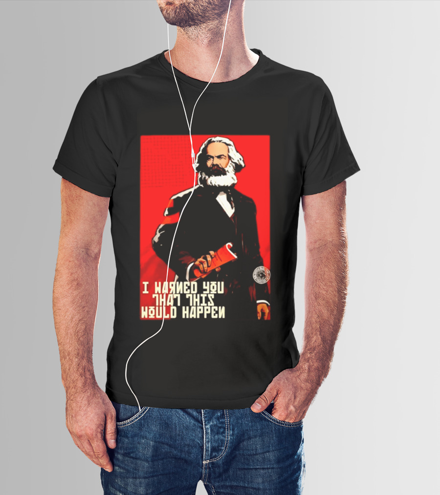 I Warned You This Would Happen Karl Marx Communist Manifesto T-Shirt