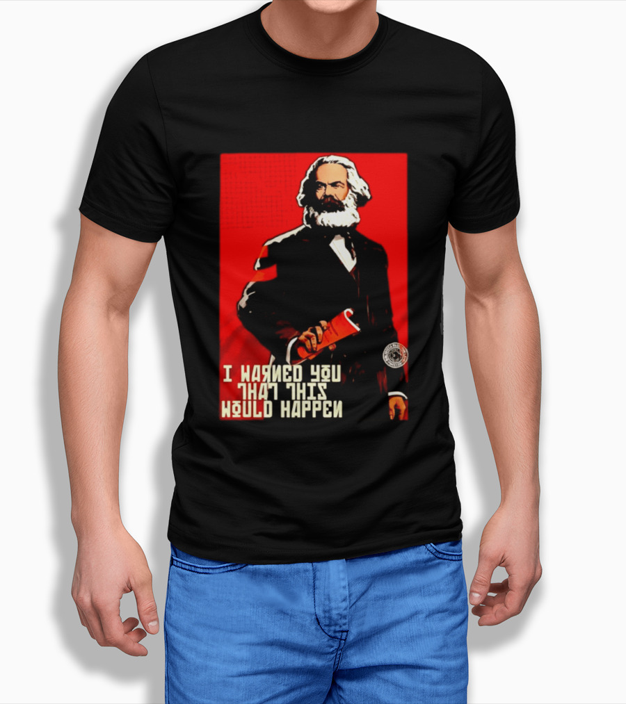 I Warned You This Would Happen Karl Marx Communist Manifesto T-Shirt