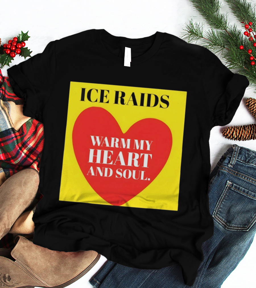 Ice Raids Warm My Heart And Soul T-Shirt
