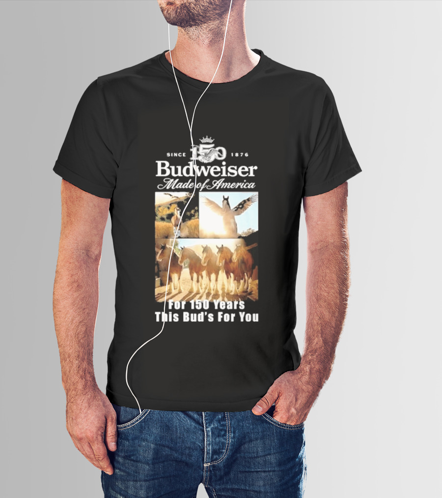 Since 1876 Budweiser Clydesdales Made Of America For 100 Years This Bud's For You T-Shirt