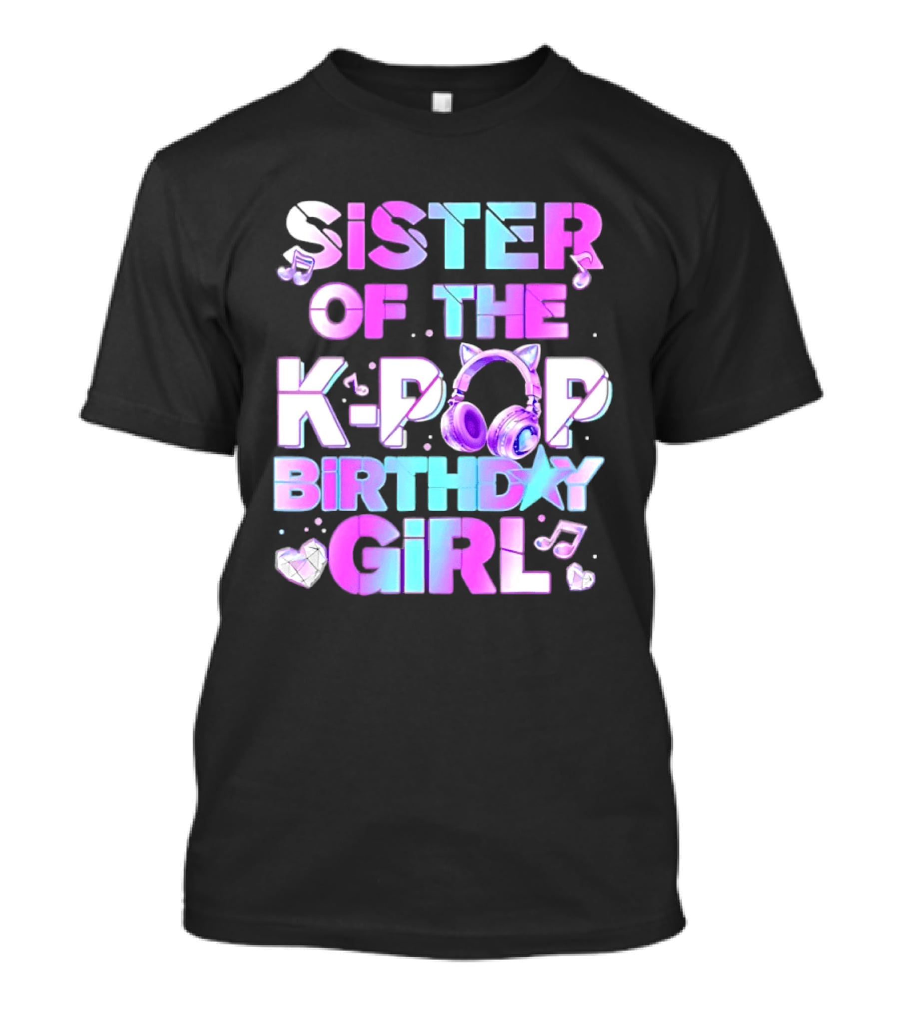 Sister Of The K Pop Birthday Girl Korean Music Headphones T-Shirt