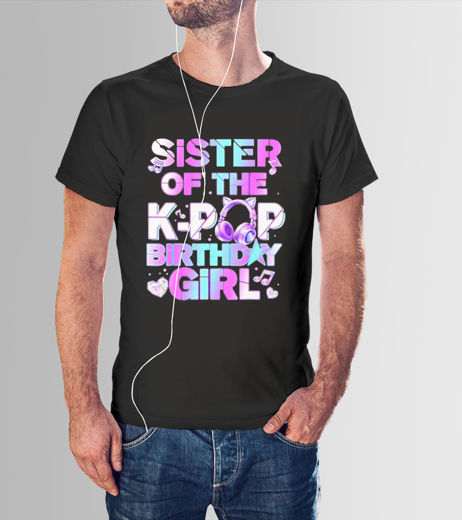 Sister Of The K Pop Birthday Girl Korean Music Headphones T-Shirt