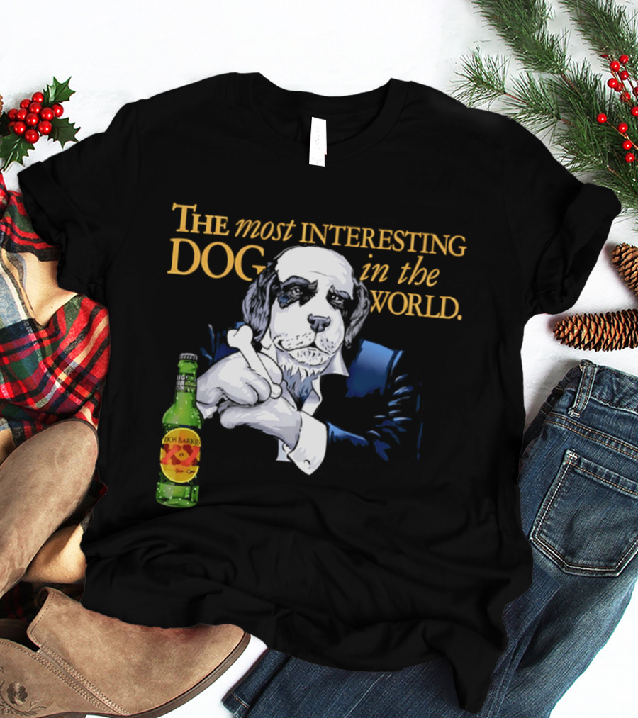 The Most Interesting Dog Beer Bottle World T-Shirt
