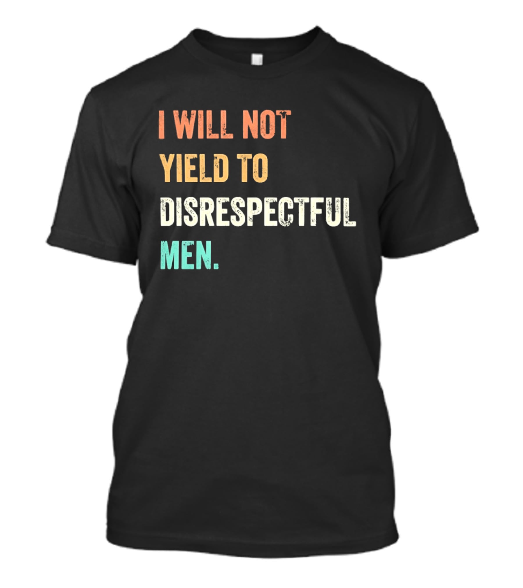I Will Not Yield To Disrespectful Men T-Shirt