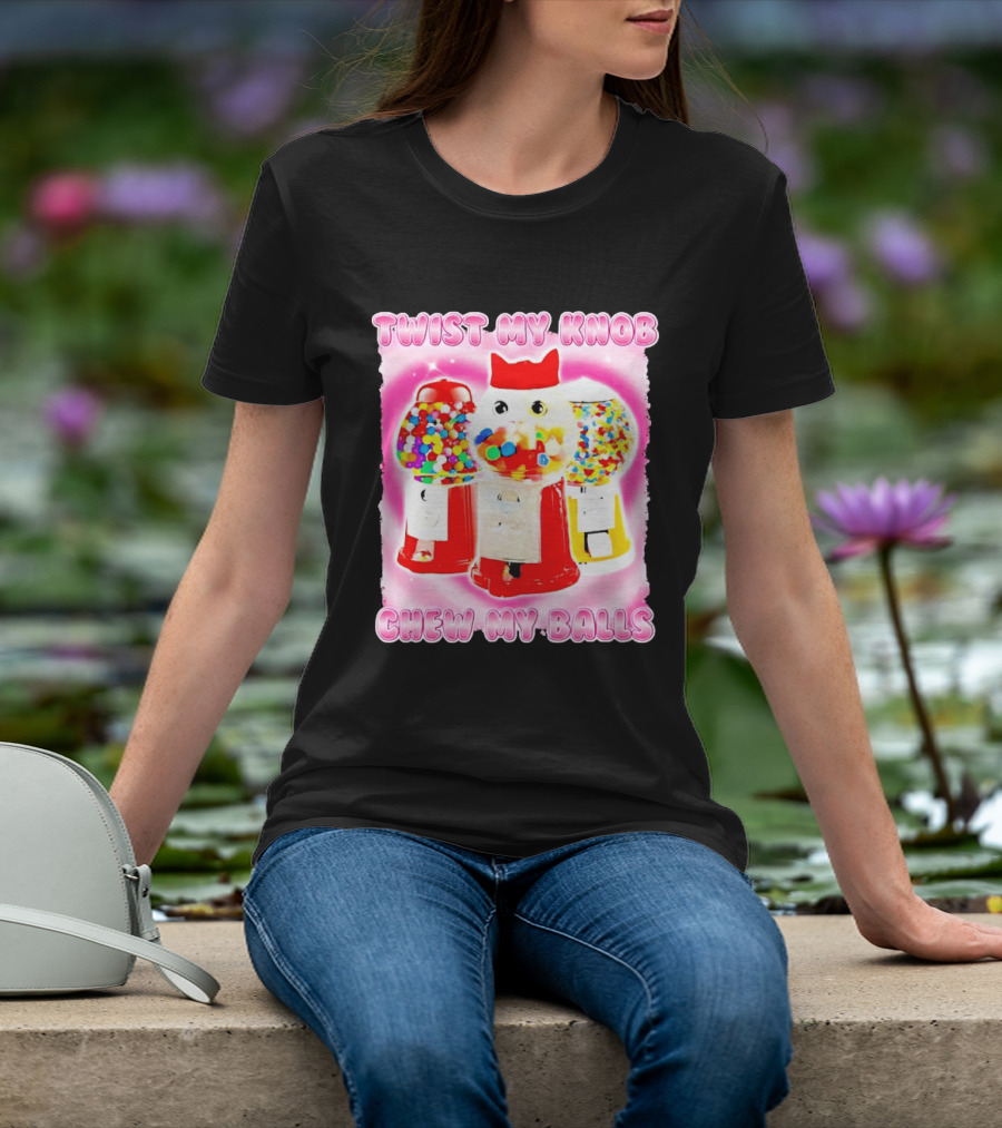 Twist My Knob Chew My Balls Cat Gumball Machine Humor T-Shirt