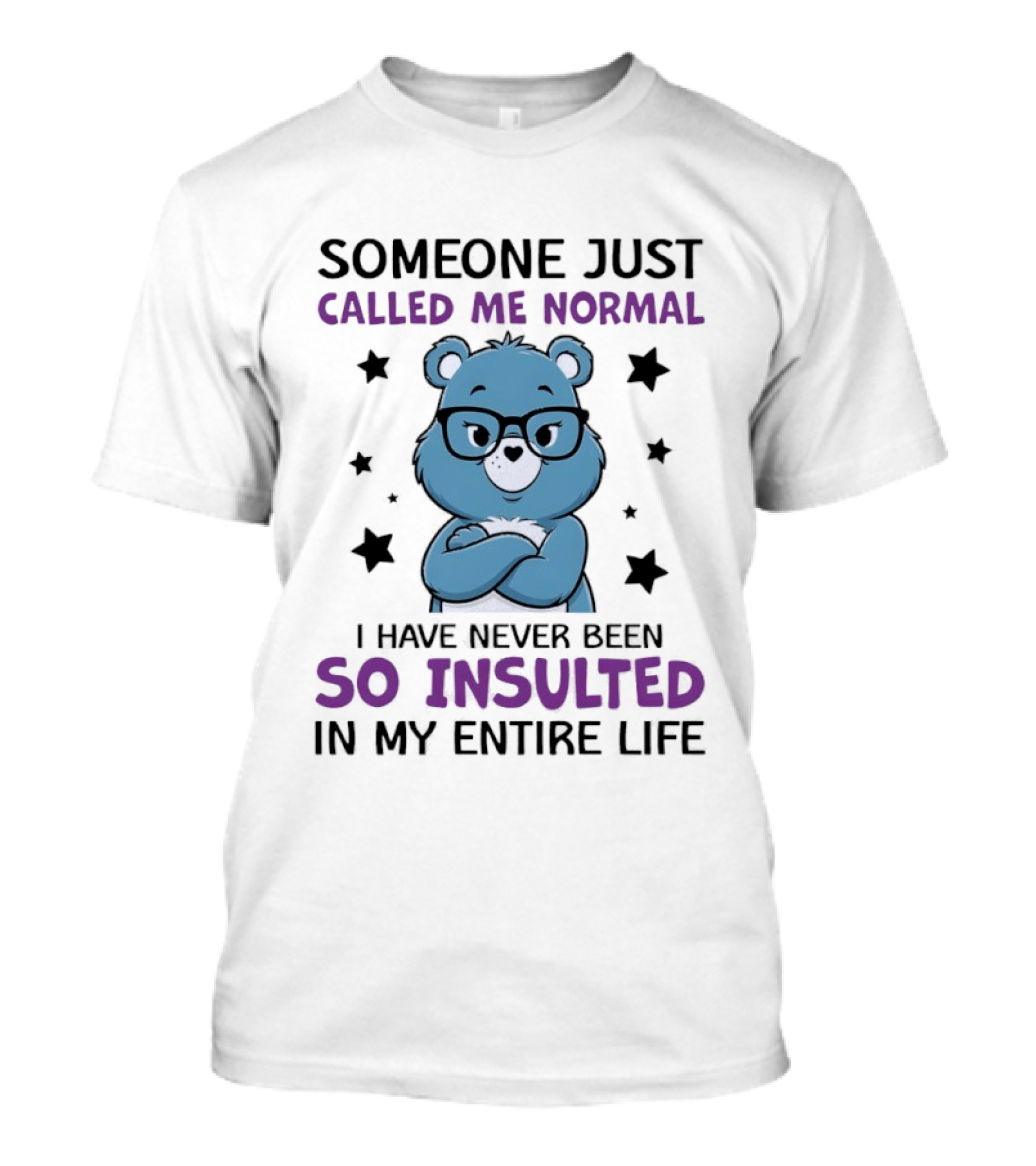 Someone Just Called Me Normal Blue Bear So Insulted In My Entire Life T-Shirt