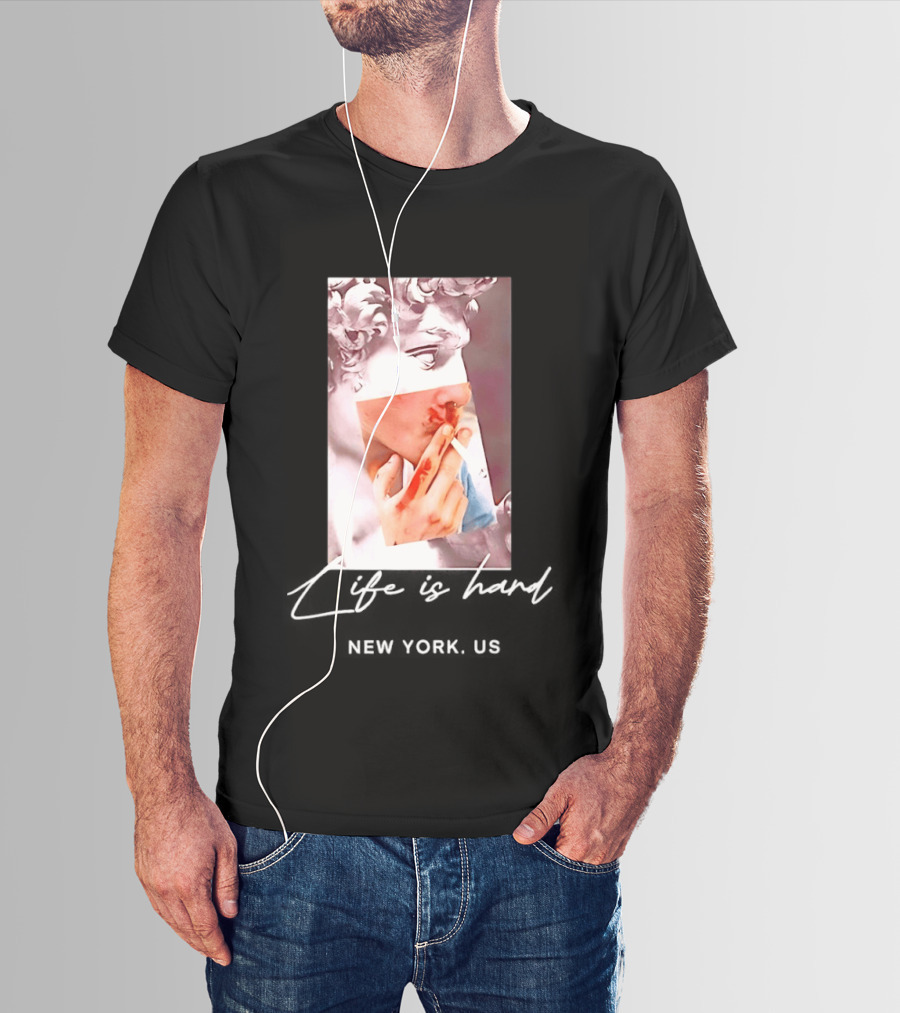 Life Is Hard New York US David Sculpture Smoking T-Shirt