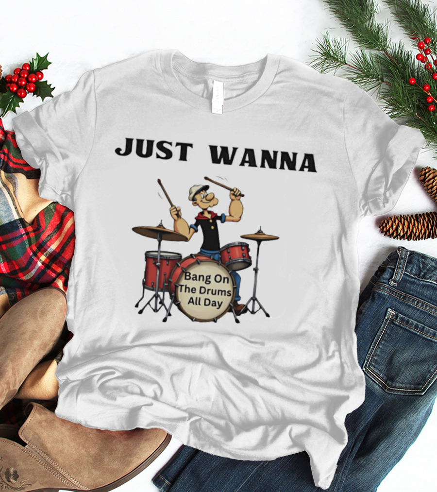 Just Wanna Bang On The Drums All Day Popeye T-Shirt
