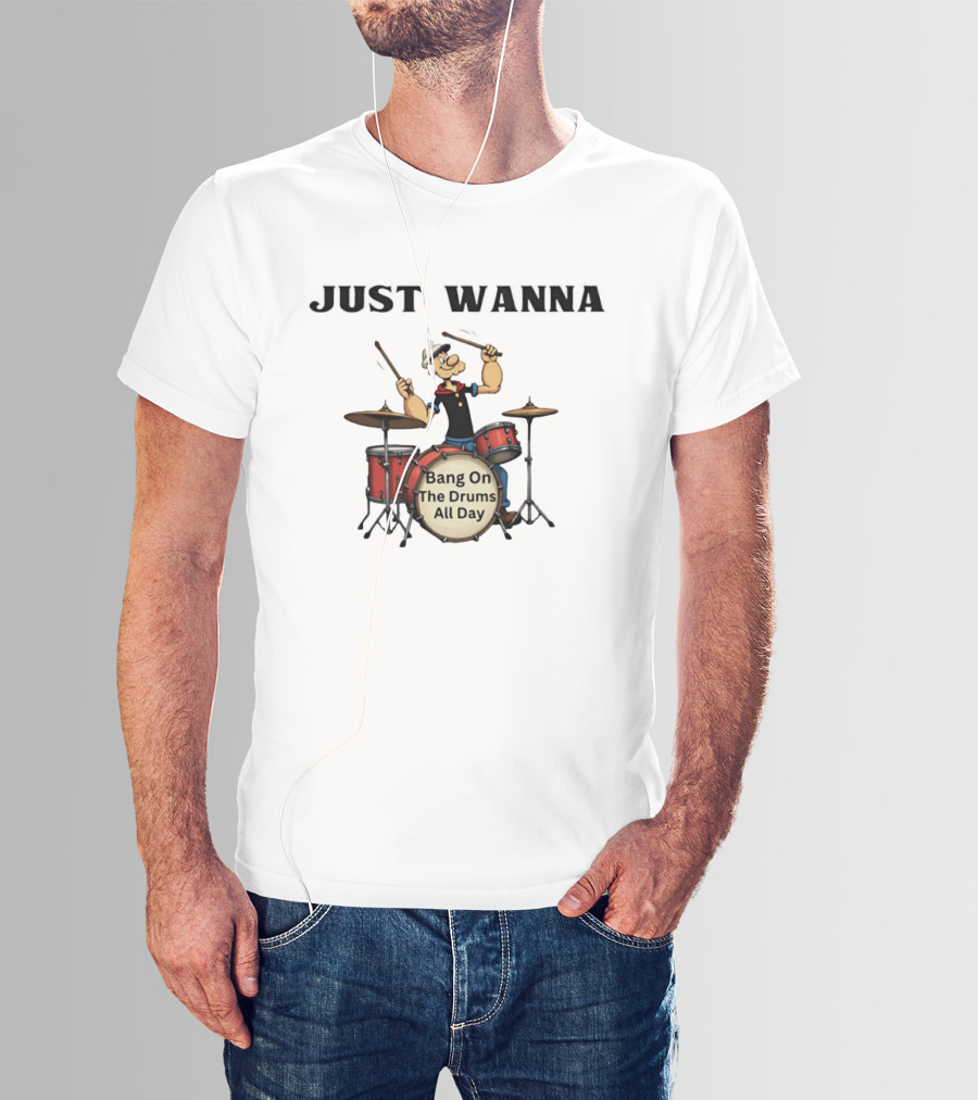 Just Wanna Bang On The Drums All Day Popeye T-Shirt