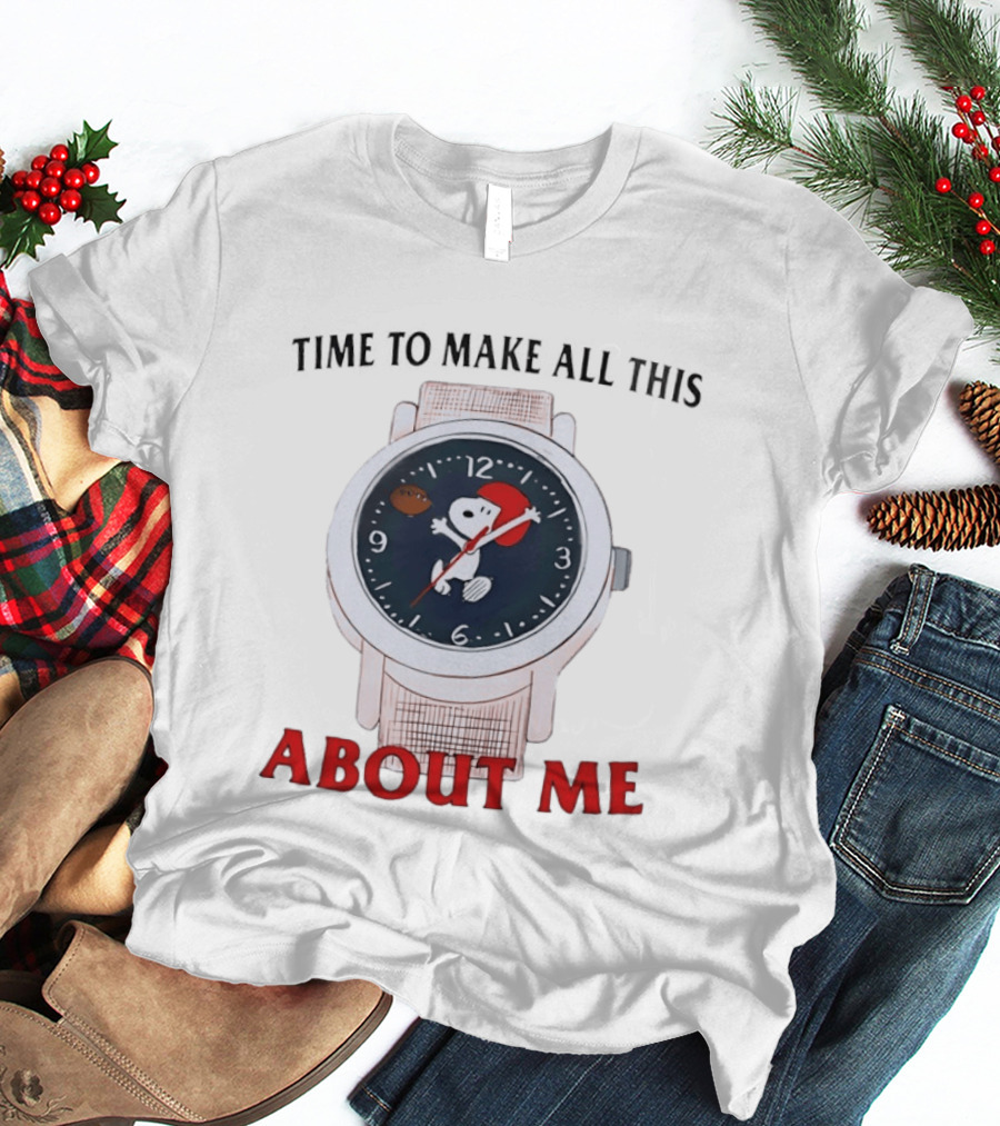 Snoopy Time To Make All This About Me T-Shirt