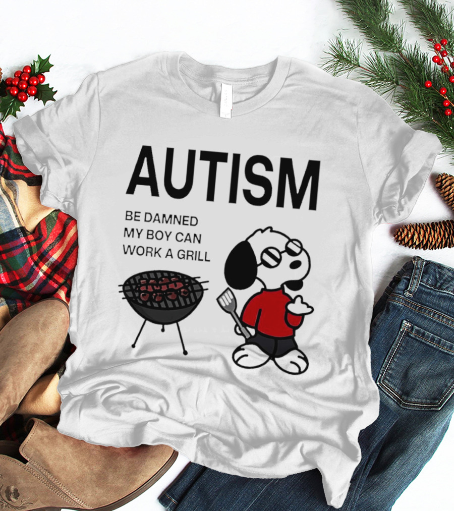 Autism Be Damned My Boy Can Work A Grill Snoopy Cooking BBQ T-Shirt