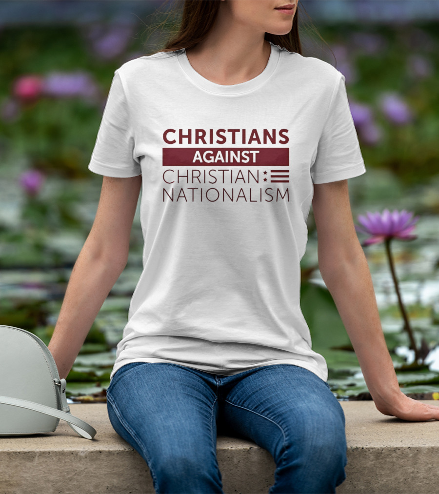 Christians Against Christian Nationalism Movement Awareness T-Shirt