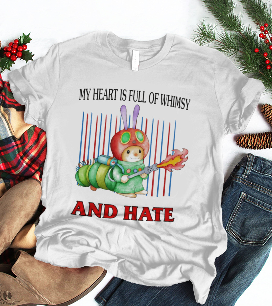 My Heart Is Full Of Whimsy And Hate Caterpillar With Flamethrower T-Shirt