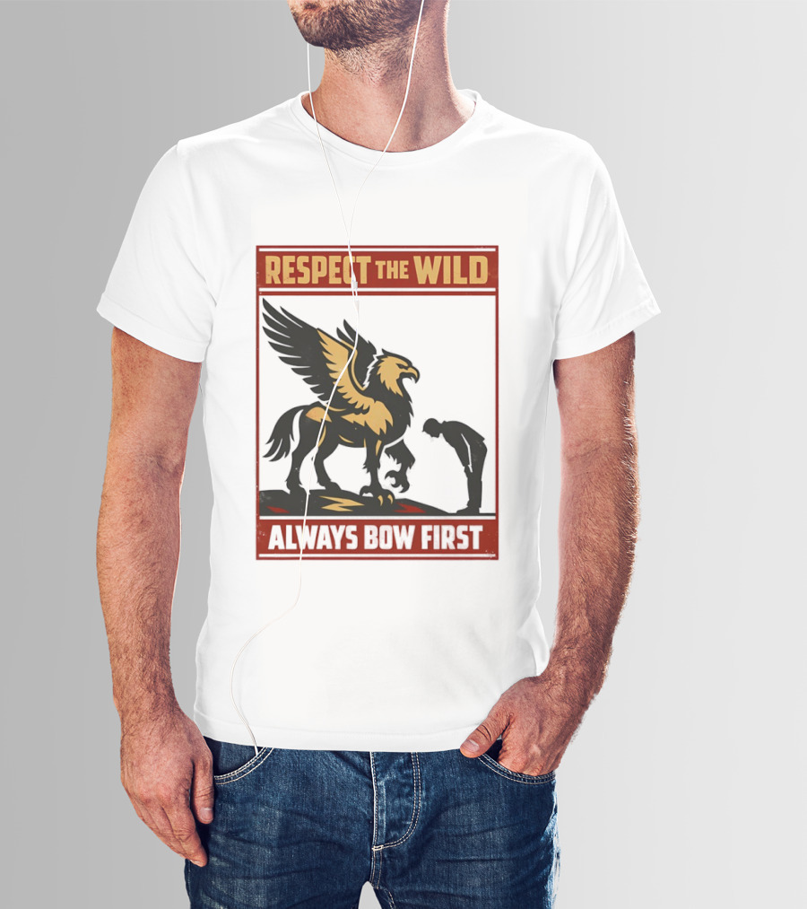 Respect The Wild Mythical Creature Always Bow First T-Shirt