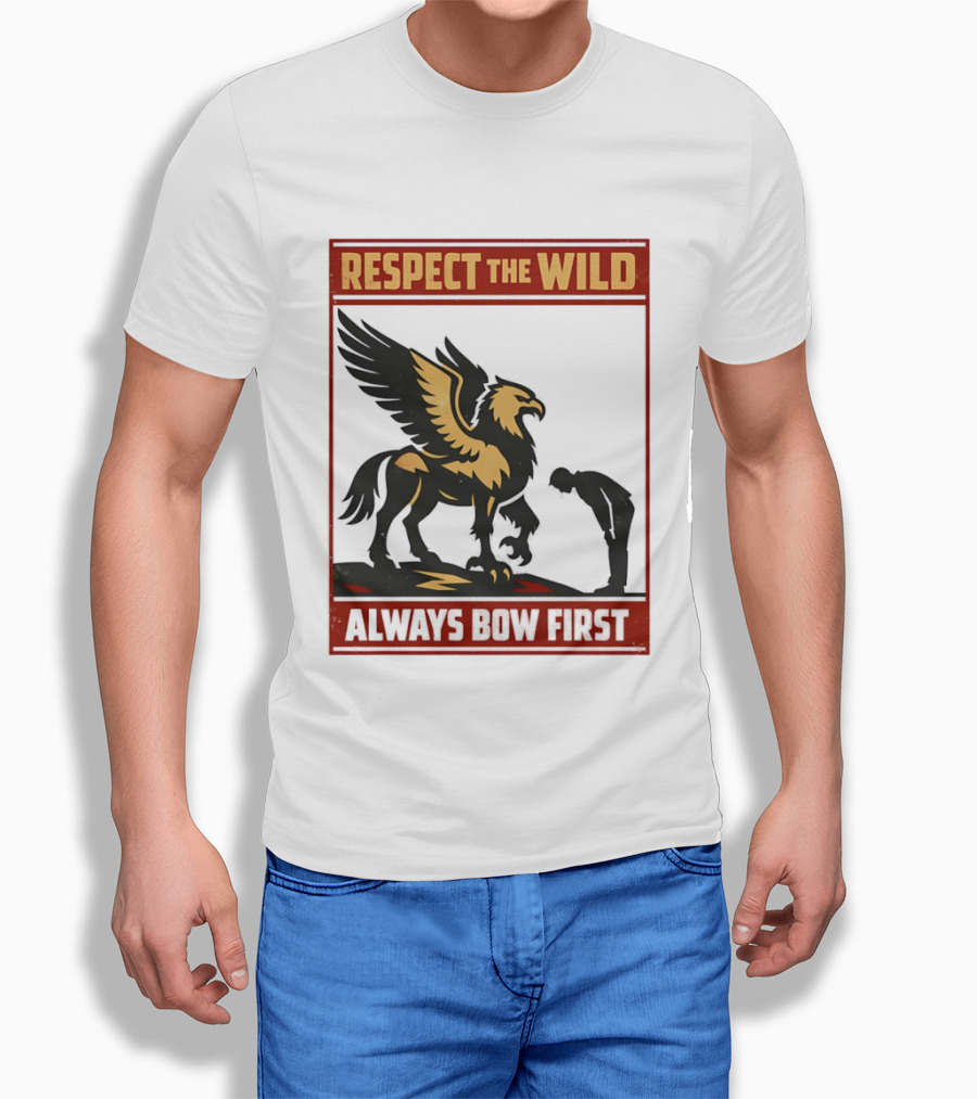 Respect The Wild Mythical Creature Always Bow First T-Shirt