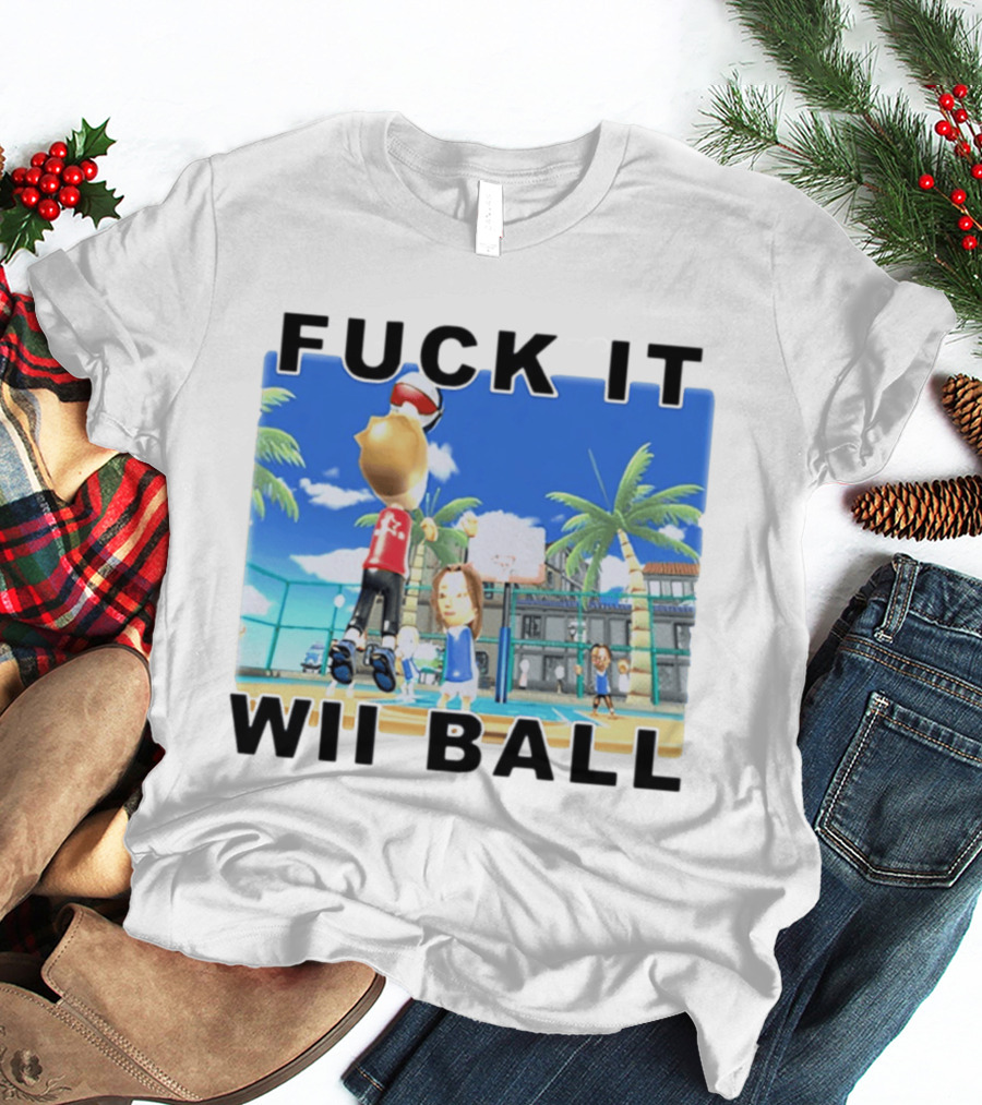 Fuck It Wii Ball Funny Basketball Game T-Shirt