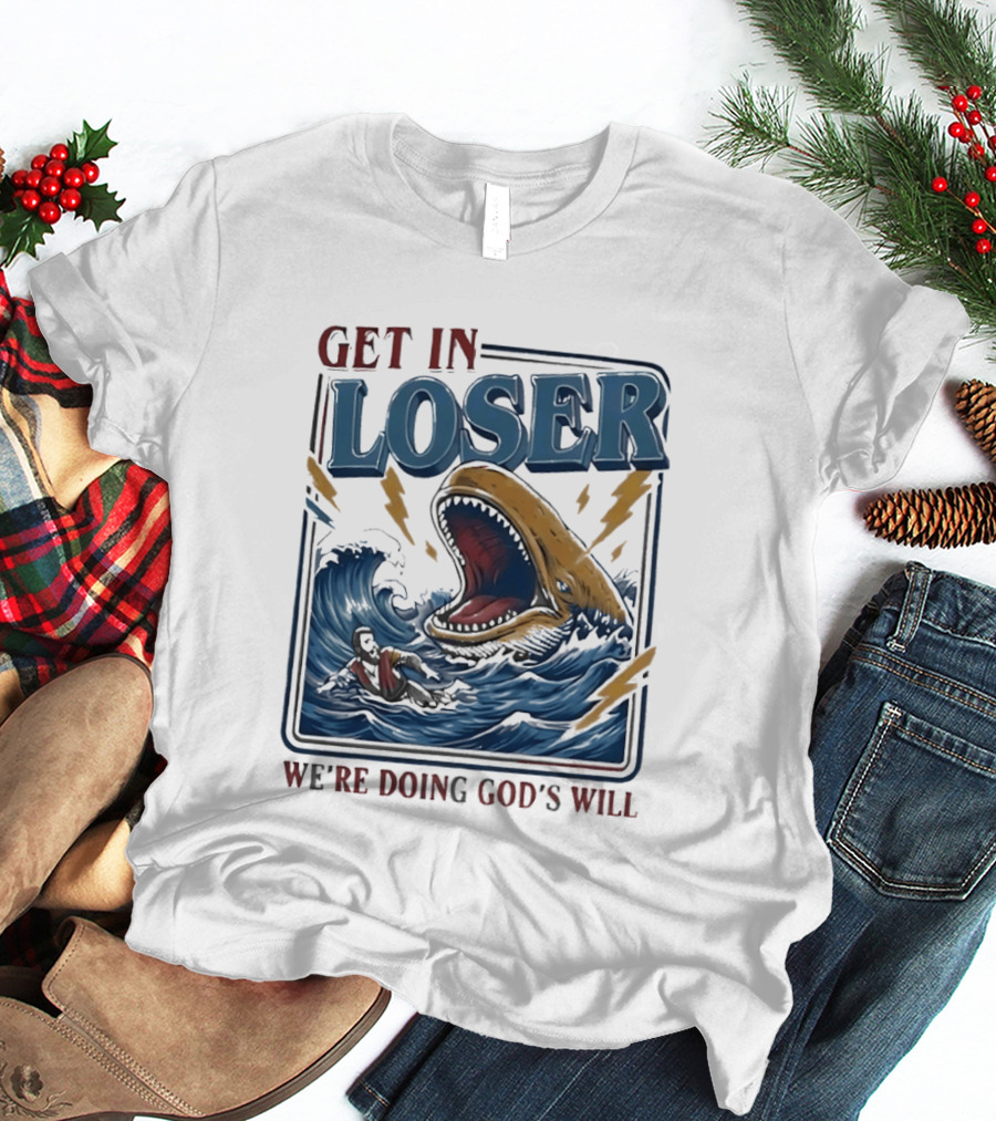 Get In Loser We're Doing God's Will Surfer And Giant Sea Monster Adventure T-Shirt