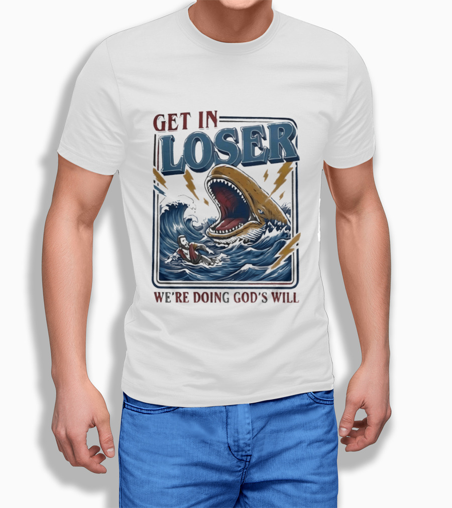 Get In Loser We're Doing God's Will Surfer And Giant Sea Monster Adventure T-Shirt