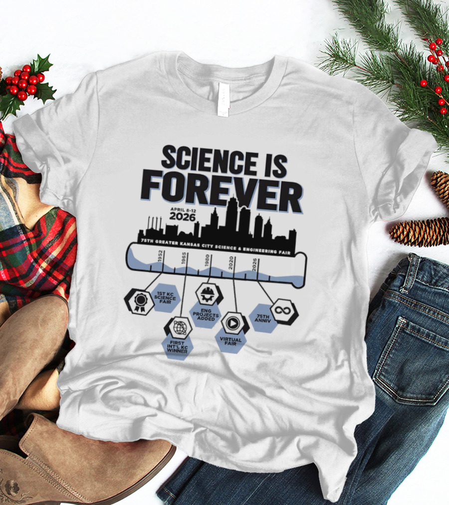 Science Is Forever 75th Anniversary April 1 8 2023 Greater Kansas City Science And Engineering Fair T-Shirt