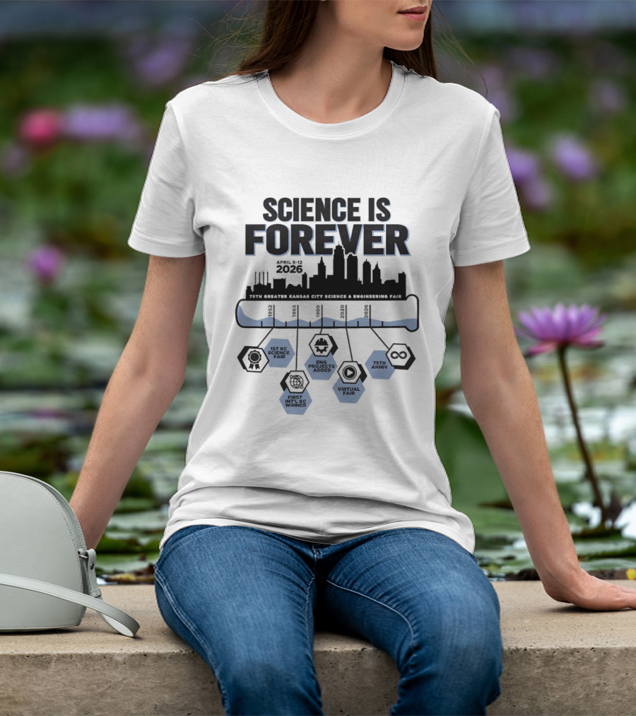 Science Is Forever 75th Anniversary April 1 8 2023 Greater Kansas City Science And Engineering Fair T-Shirt